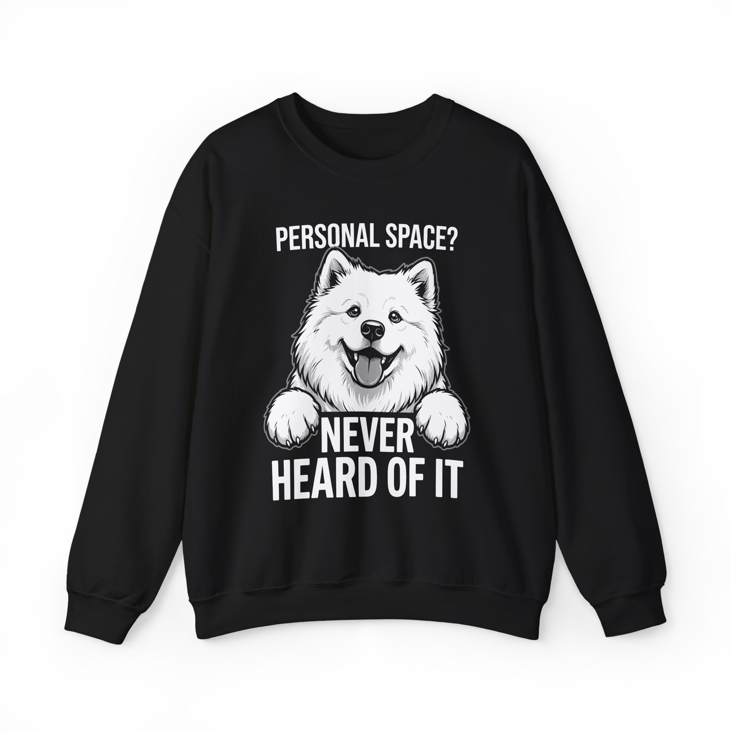 Personal Space? Never Heard of It — Samoyed Sweatshirt — black, front view