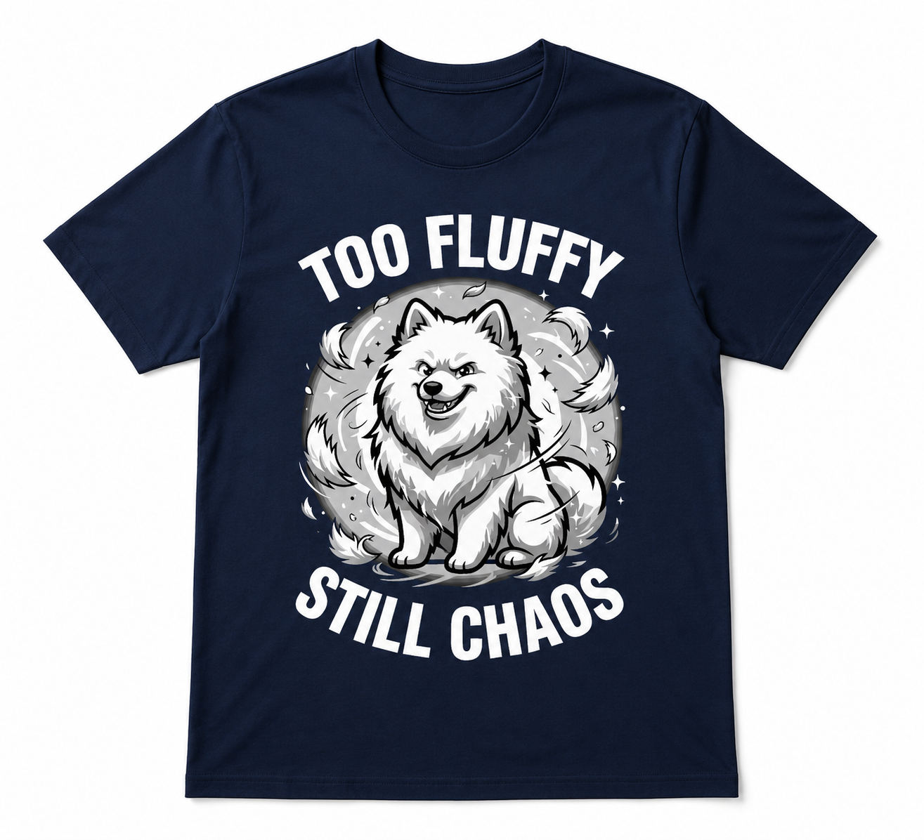 Too Fluffy, Still Chaos — Samoyed Owner Tee