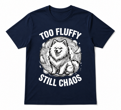 Too Fluffy, Still Chaos — Samoyed Owner Tee