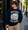 Too Fluffy, Still Chaos Sweatshirt - funny Samoyed dog owner sweatshirt design